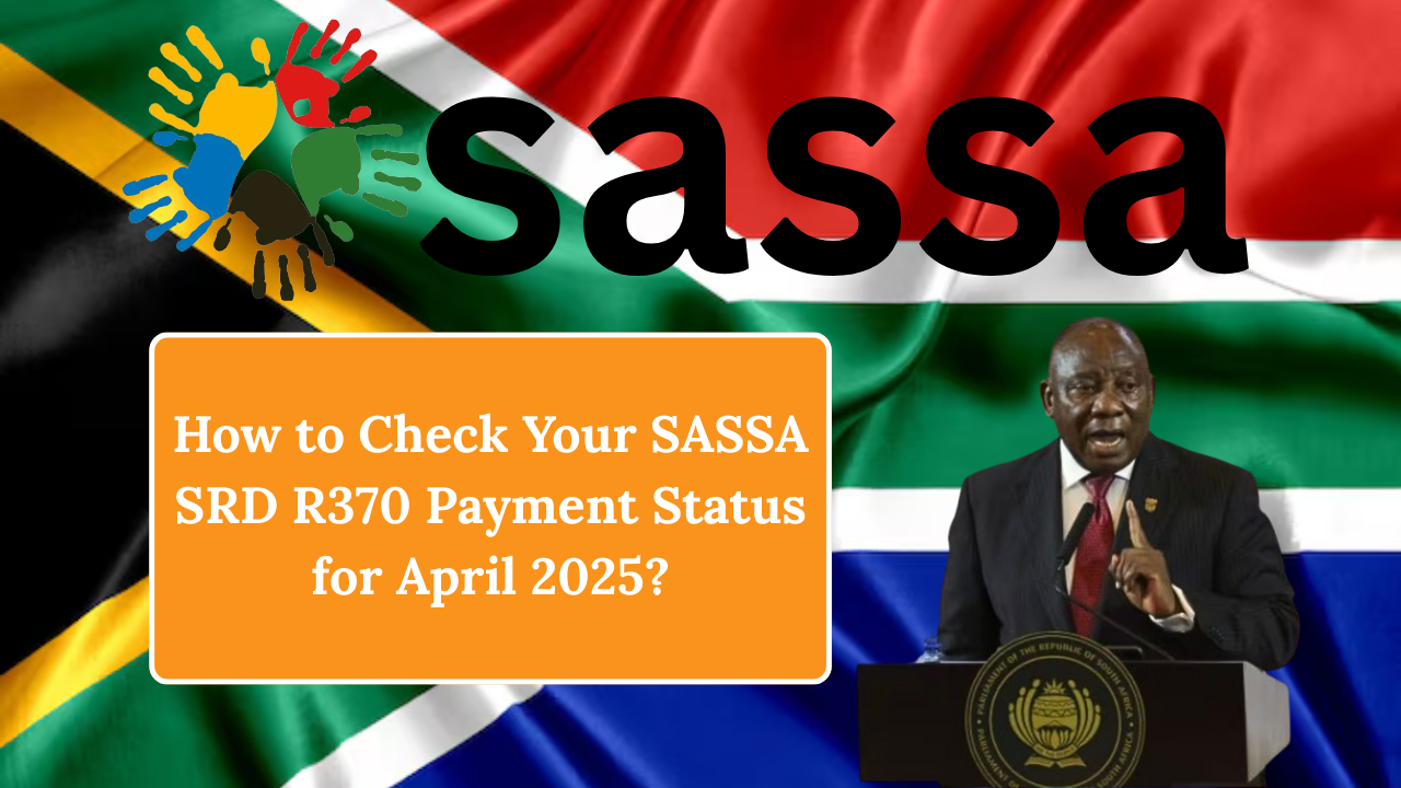 How to Check Your SASSA SRD R370 Payment Status for April 2025