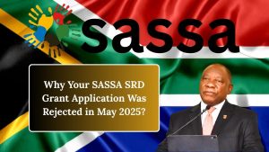 Why Your SASSA SRD Grant Application Was Rejected in May 2025?