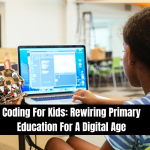 Coding For Kids: Rewiring Primary Education For A Digital Age