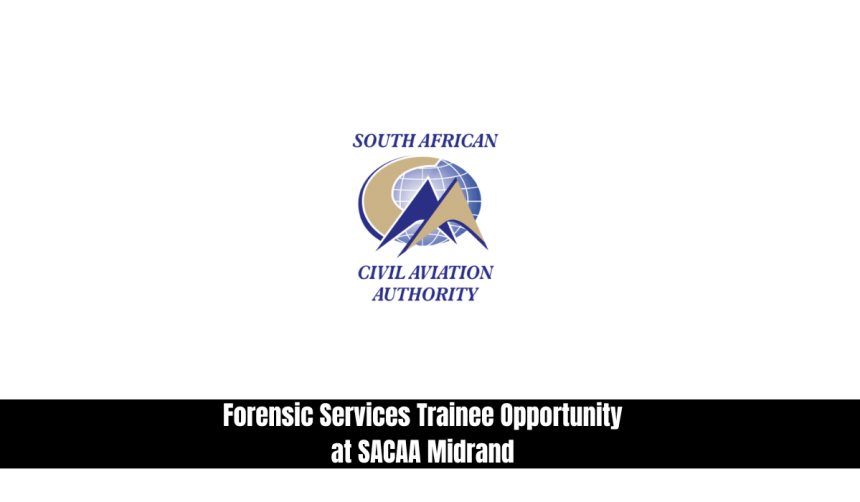 Forensic Services Trainee Opportunity at SACAA Midrand