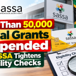 More Than 50,000 Social Grants Suspended as SASSA Tightens Eligibility Checks